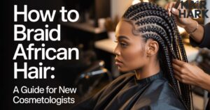 How To Braid African Hair: A Guide for New Cosmetologists In 2026