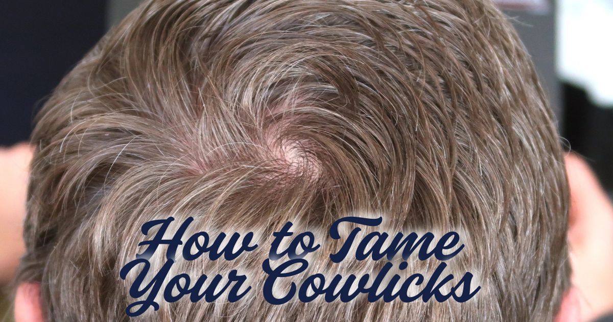 How to Tame Your Cowlicks